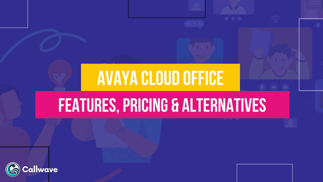 Avaya Cloud Office Features, Pricing & Alternatives 2023 - CallWave
