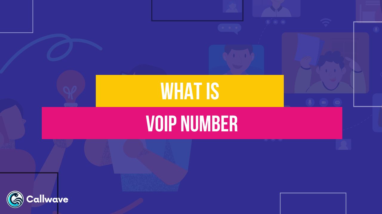 What is a VoIP Number and How to Get One? CallWave