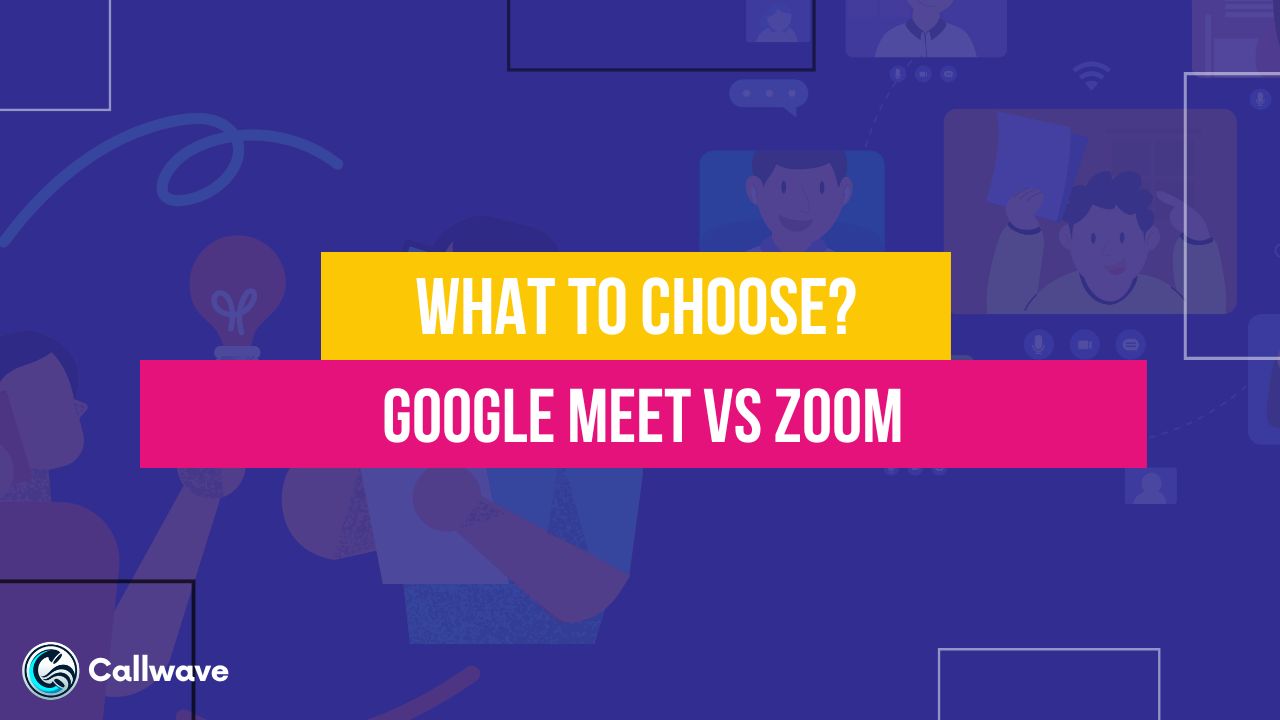 Google meet vs zoom what to choose callwave