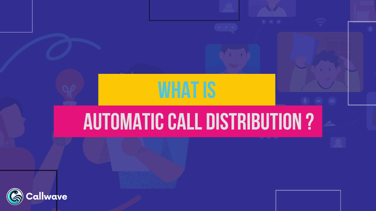 What Is Automatic Call Distribution (ACD) CallWave