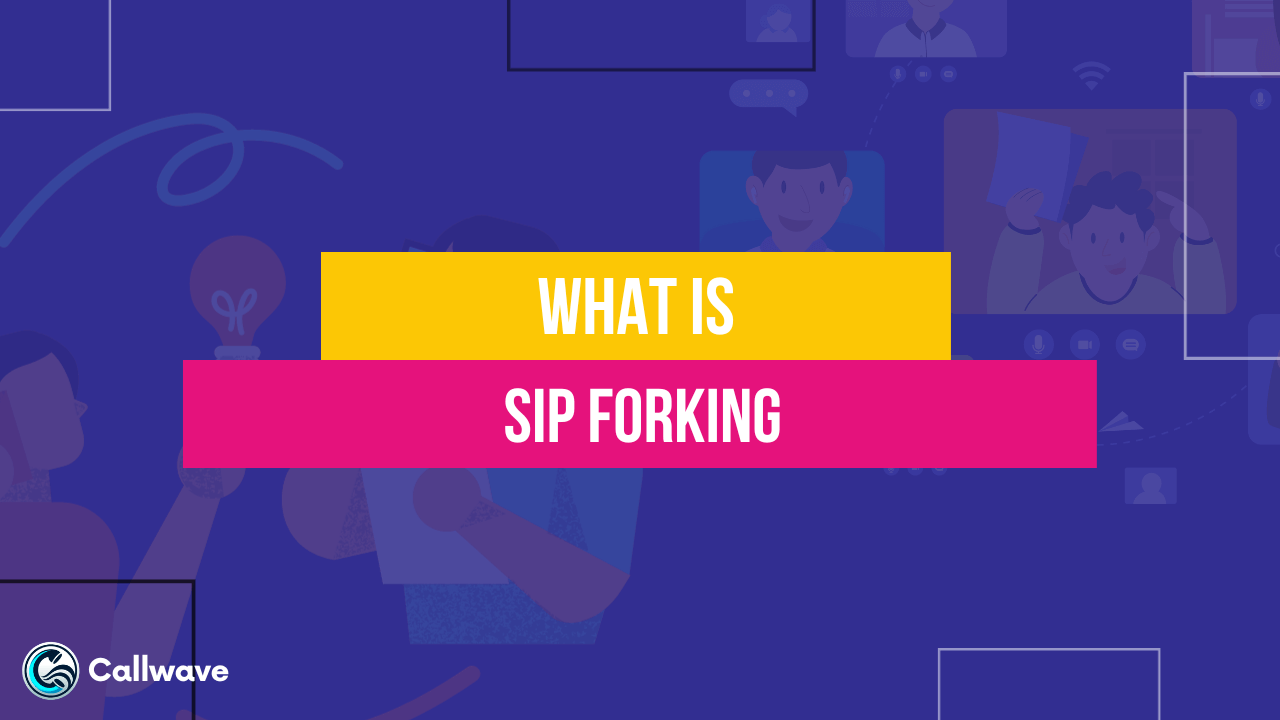What Is SIP Forking? CallWave