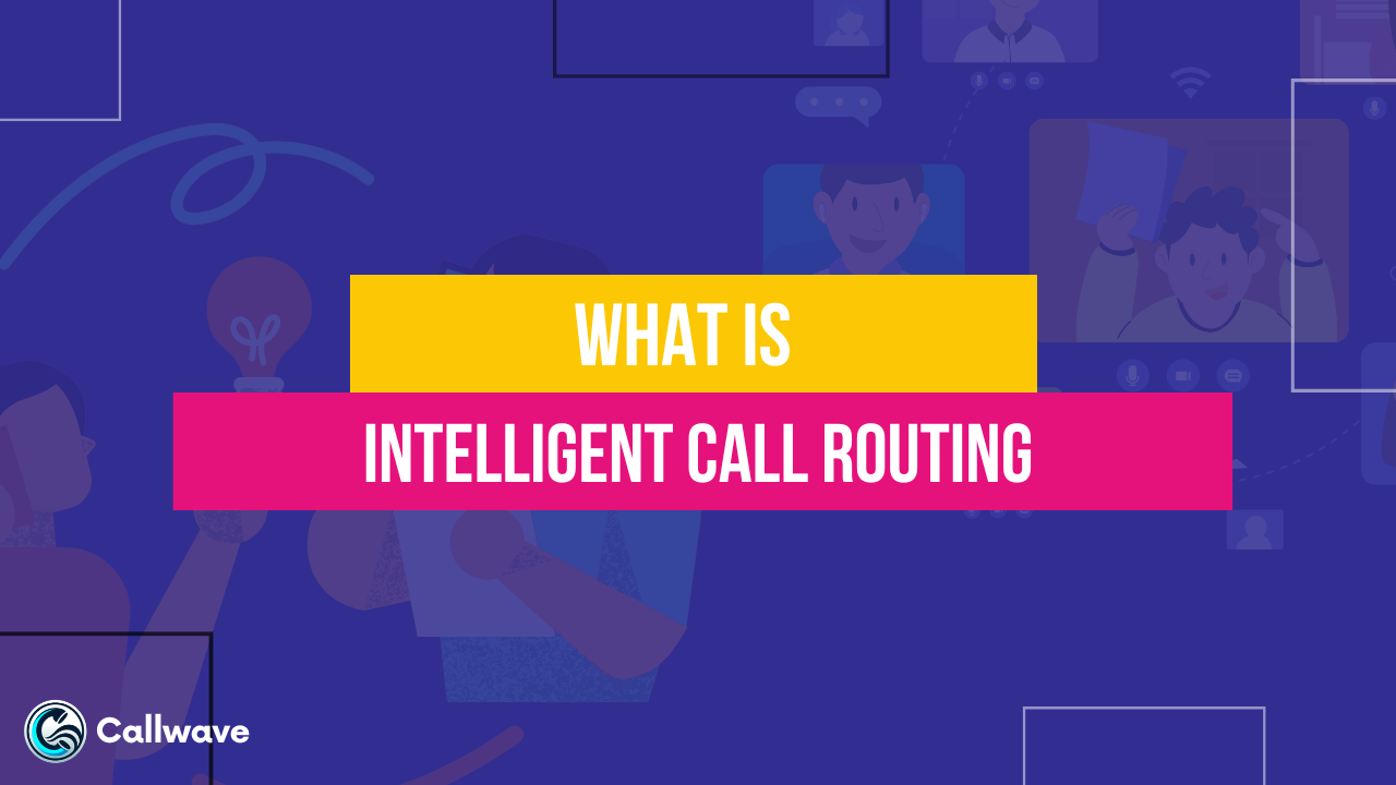 What is Intelligent Call Routing? - CallWave